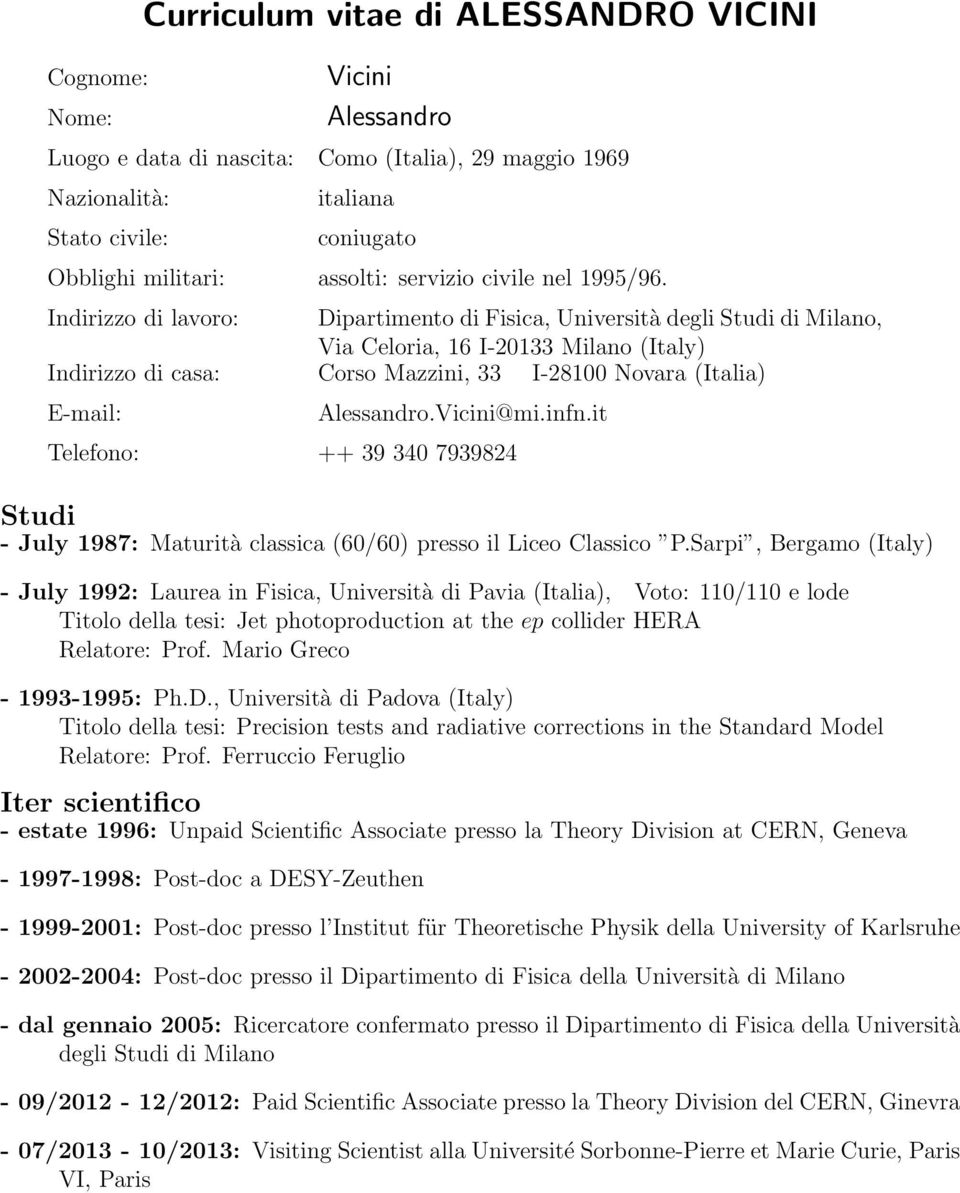 Indirizzo di lavoro: Dipartimento di Fisica, Università degli Studi di Milano, Via Celoria, 16 I-20133 Milano (Italy) Indirizzo di casa: Corso Mazzini, 33 I-28100 Novara (Italia) E-mail: Alessandro.