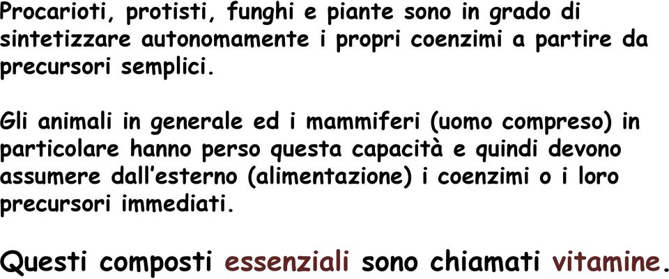 Gli animali in generale ed i mammiferi (uomo compreso) in particolare hanno perso questa