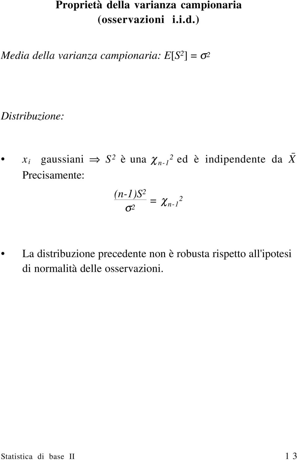 ) Media della varianza campionaria: E[S 2 ] = σ 2 Distribuzione: x i gaussiani S 2