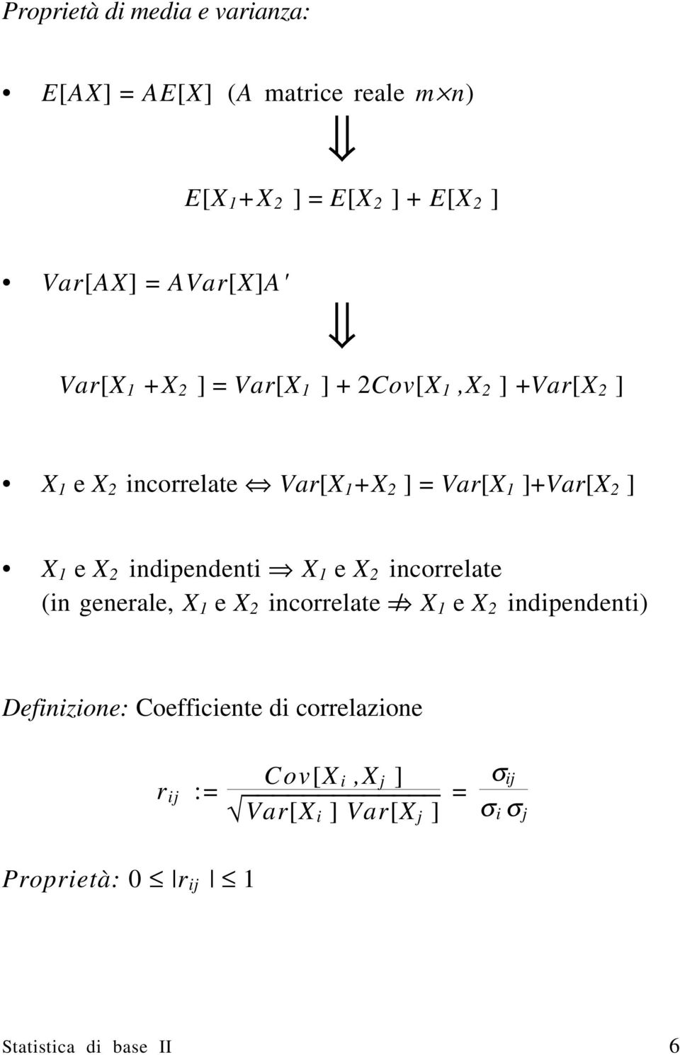 X 2 indipendenti X 1 e X 2 incorrelate (in generale, X 1 e X 2 incorrelate / X 1 e X 2 indipendenti) Definizione: