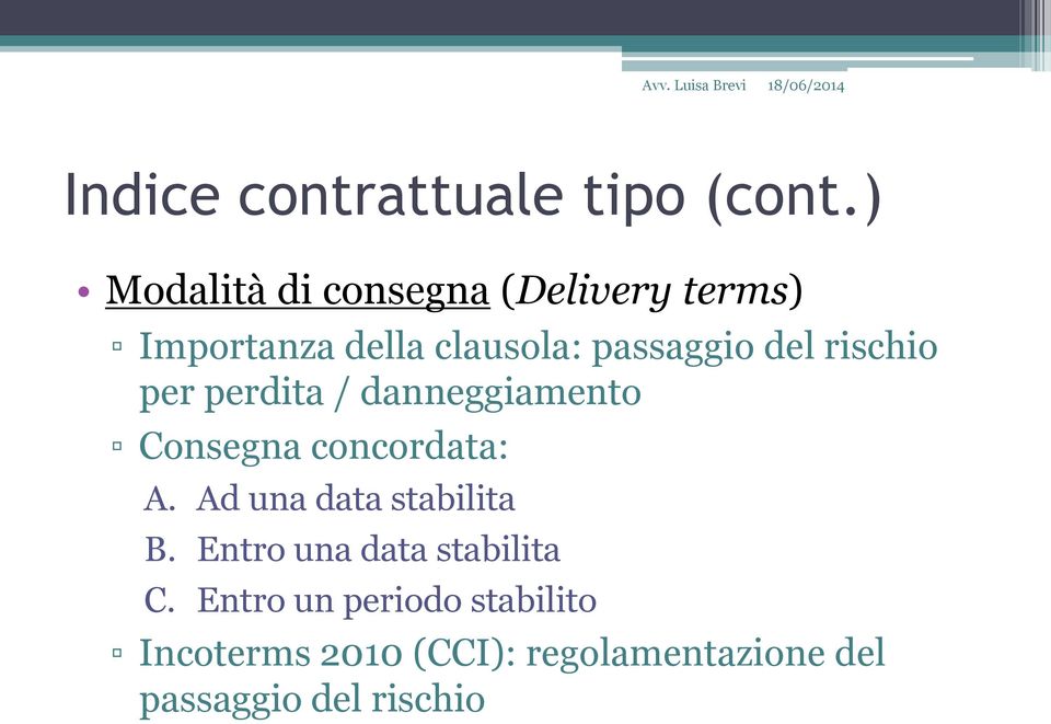 del rischio per perdita / danneggiamento Consegna concordata: A.