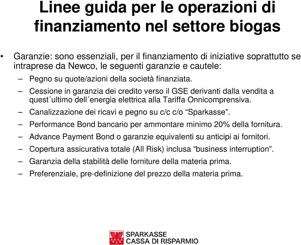 Cessione in garanzia dei credito verso il GSE derivanti dalla vendita a quest ultimo dell energia elettrica alla Tariffa Onnicomprensiva. Canalizzazione dei ricavi e pegno su c/c c/o Sparkasse.