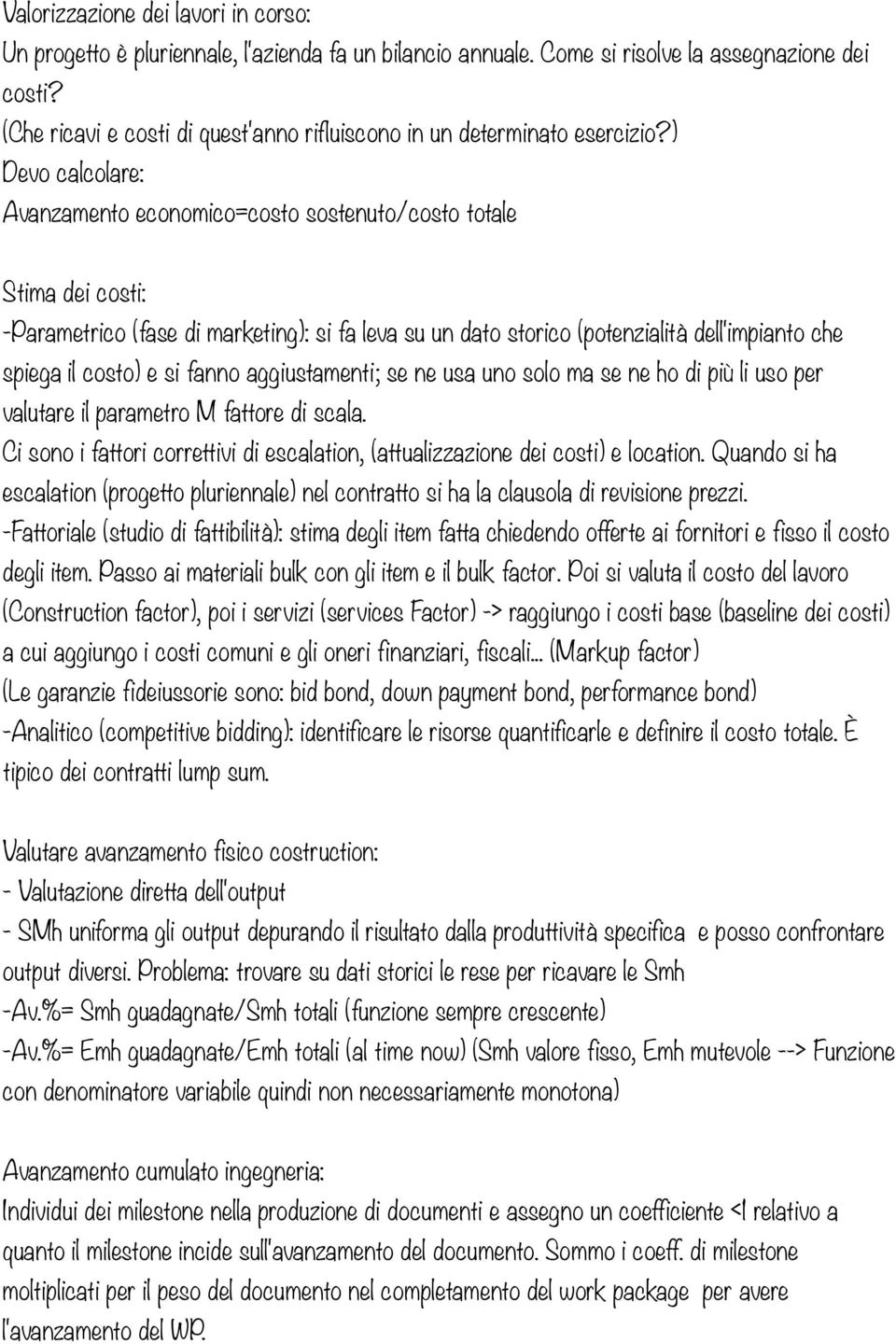 ) Devo calcolare: Avanzamento economico=costo sostenuto/costo totale Stima dei costi: -Parametrico (fase di marketing): si fa leva su un dato storico (potenzialità dell'impianto che spiega il costo)