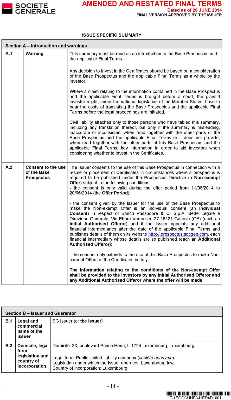 Where a claim relating to the information contained in the Base Prospectus and the applicable Final Terms is brought before a court, the plaintiff investor might, under the national legislation of