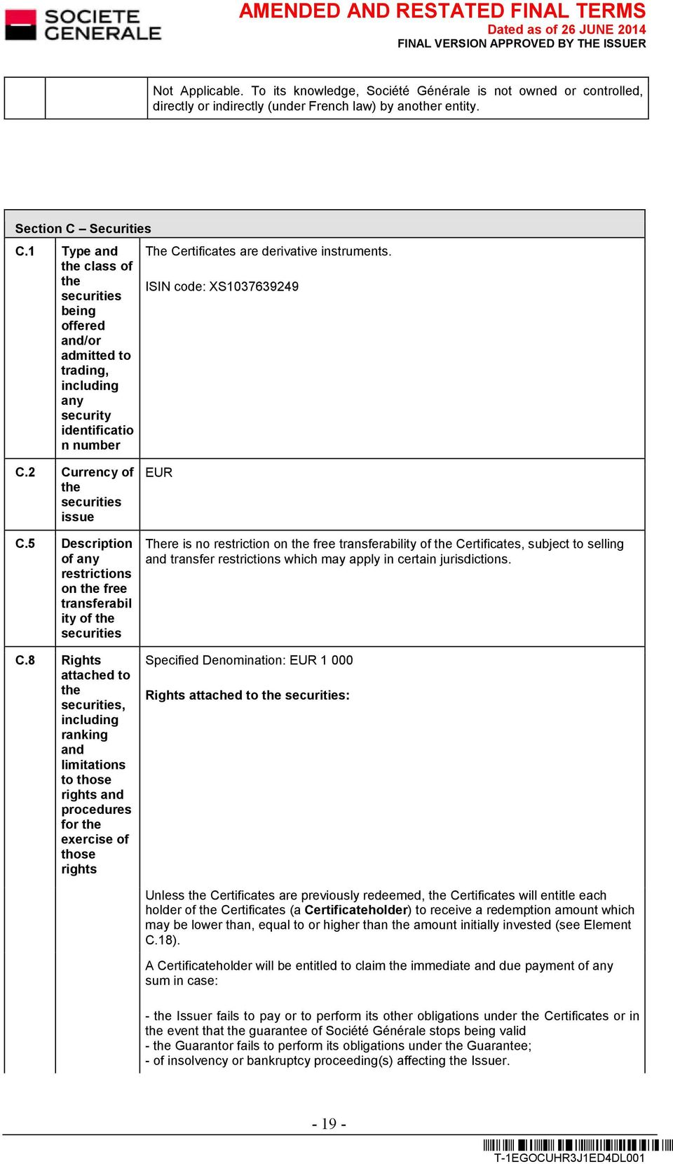 2 Currency of the securities issue C.5 Description of any restrictions on the free transferabil ity of the securities C.