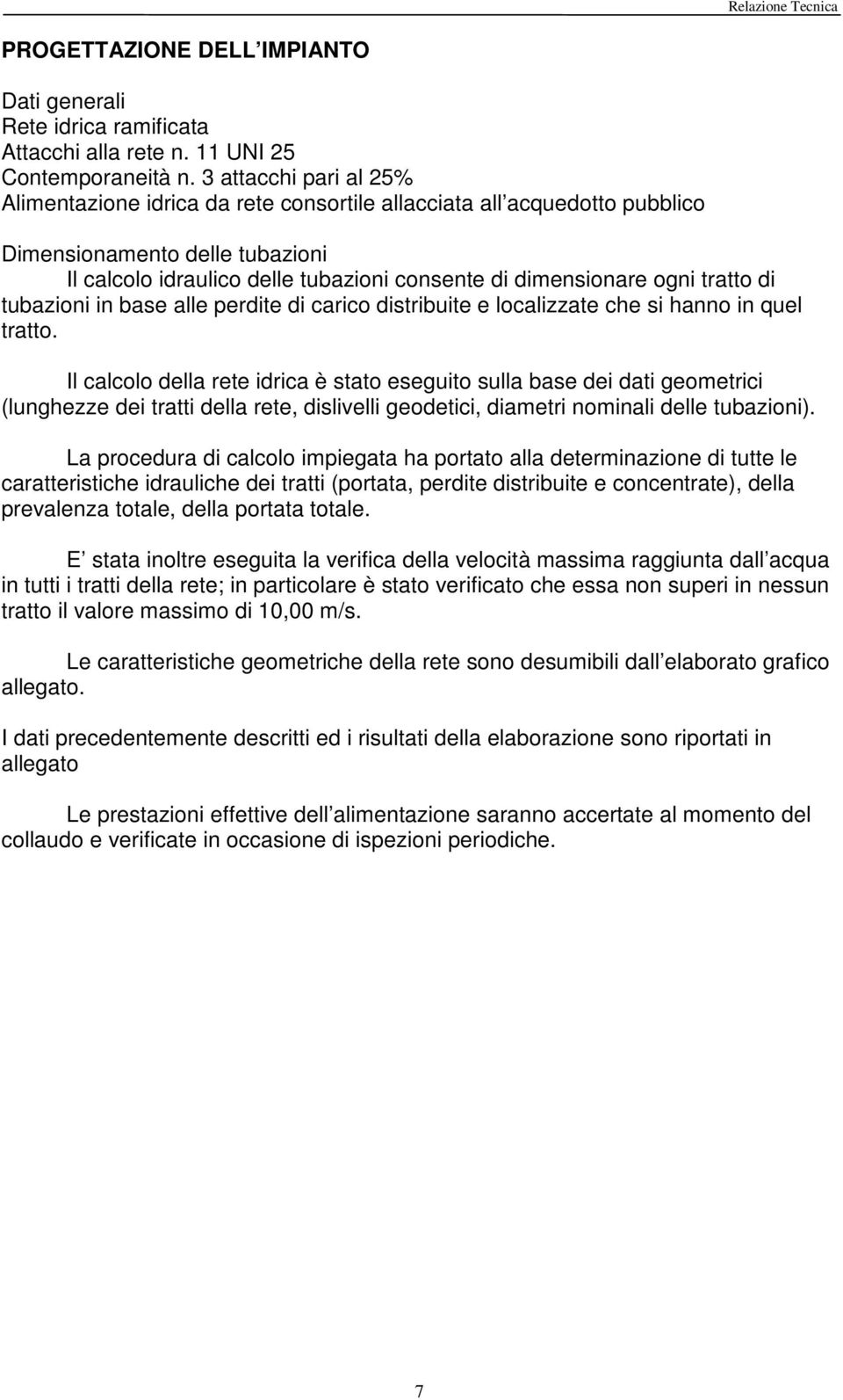 tratto di tubazioni in base alle perdite di carico distribuite e localizzate che si hanno in quel tratto.