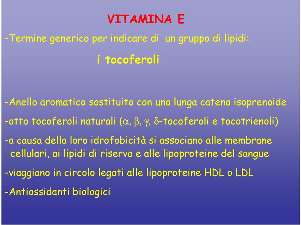 tocotrienoli) -a causa della loro idrofobicità si associano alle membrane cellulari, ai lipidi di