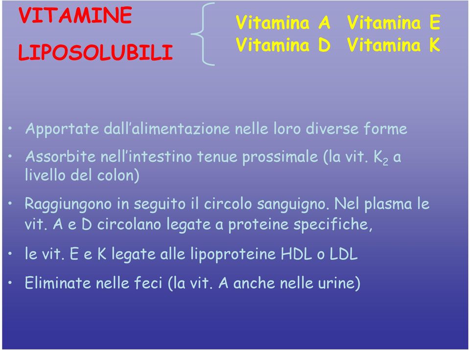 K 2 a livello del colon) Raggiungono in seguito il circolo sanguigno. Nel plasma le vit.