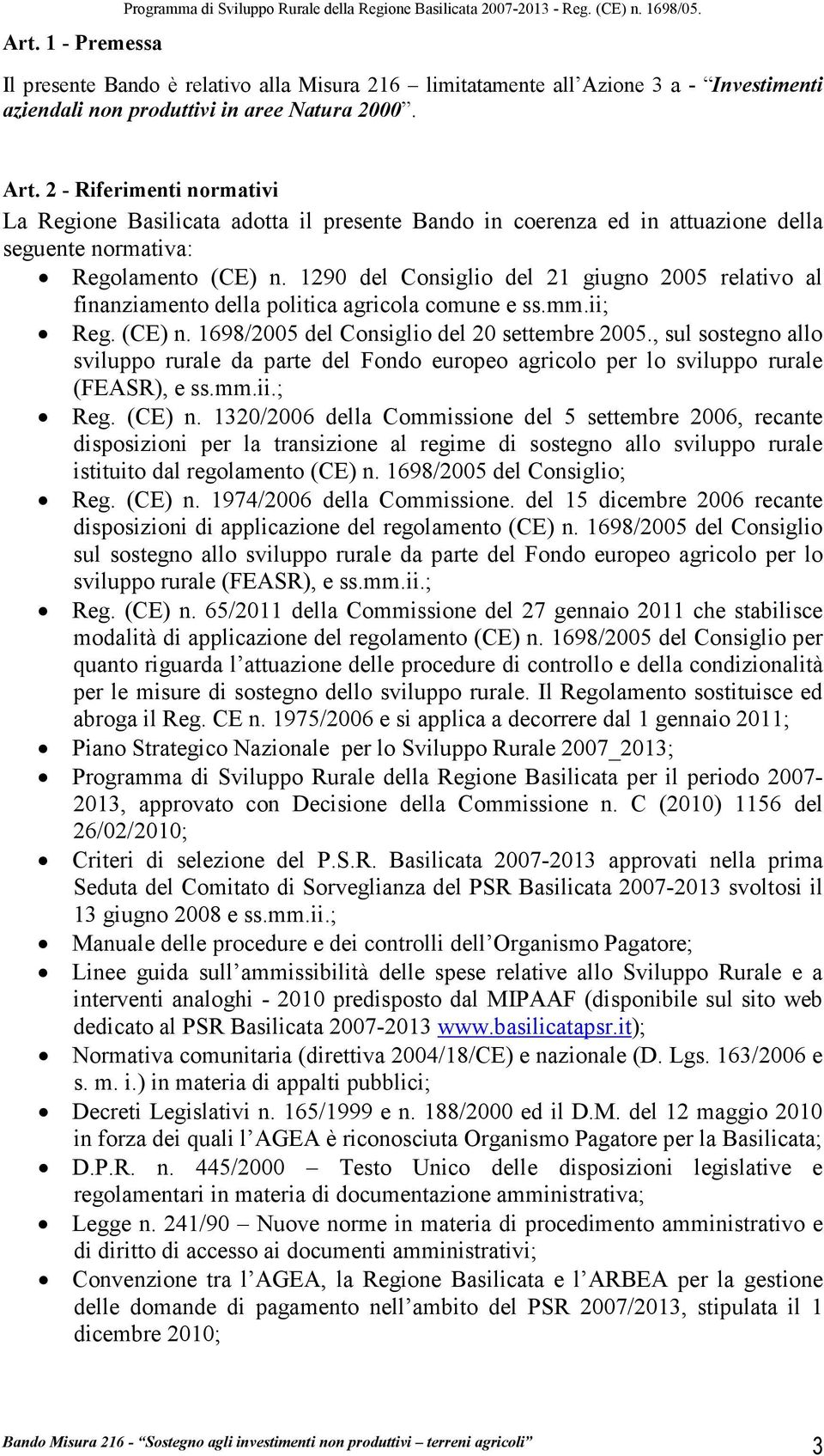 2 - Riferimenti normativi La Regione Basilicata adotta il presente Bando in coerenza ed in attuazione della seguente normativa: Regolamento (CE) n.