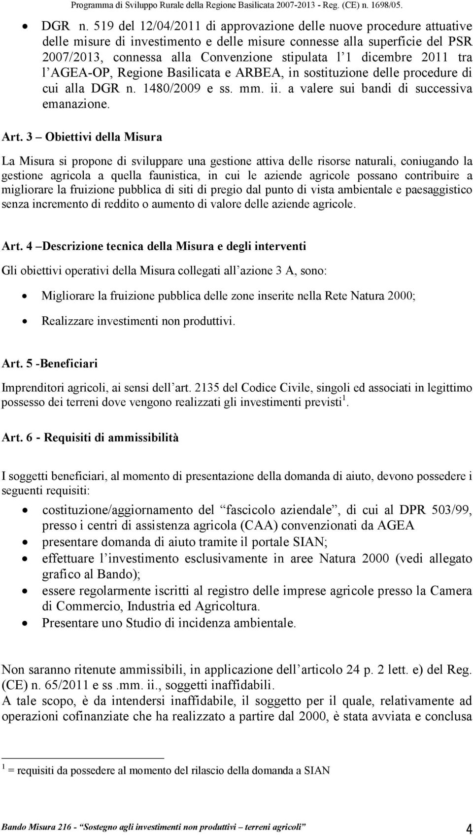 dicembre 2011 tra l AGEA-OP, Regione Basilicata e ARBEA, in sostituzione delle procedure di cui alla  1480/2009 e ss. mm. ii. a valere sui bandi di successiva emanazione. Art.