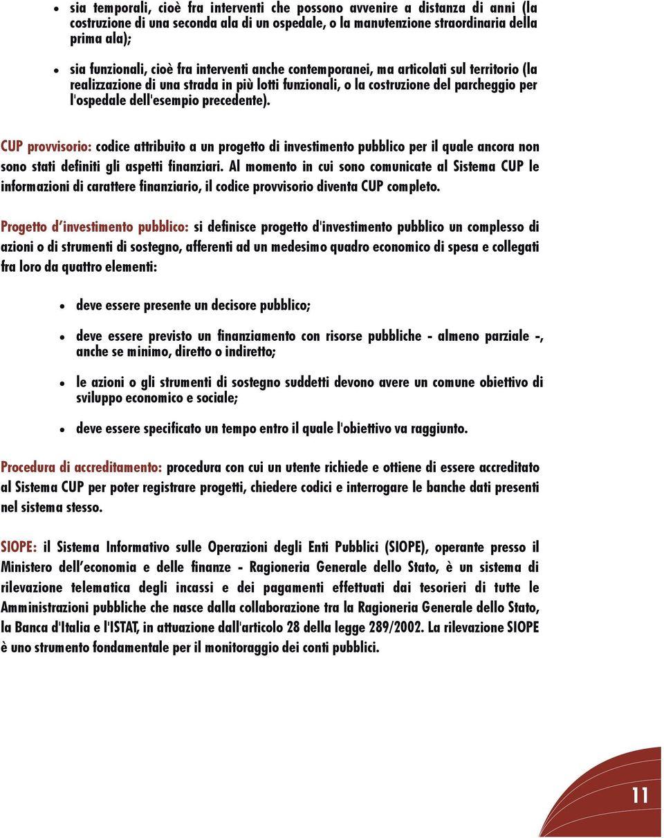 CUP provvisorio: codice attribuito a un progetto di investimento pubblico per il quale ancora non sono stati definiti gli aspetti finanziari.