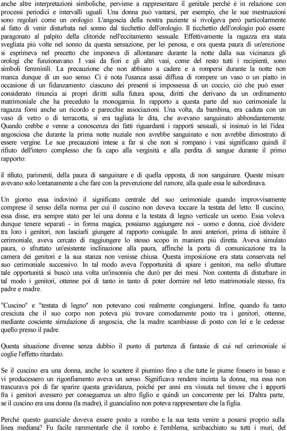 L'angoscia della nostra paziente si rivolgeva però particolarmente al fatto di venir disturbata nel sonno dal ticchettio dell'orologio.