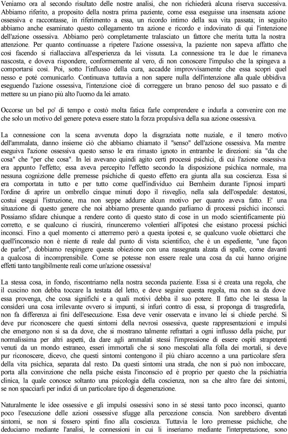 seguito abbiamo anche esaminato questo collegamento tra azione e ricordo e indovinato di qui l'intenzione dell'azione ossessiva.