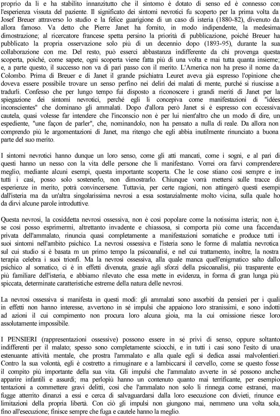 Va detto che Pierre Janet ha fornito, in modo indipendente, la medesima dimostrazione; al ricercatore francese spetta persino la priorità di pubblicazione, poiché Breuer ha pubblicato la propria