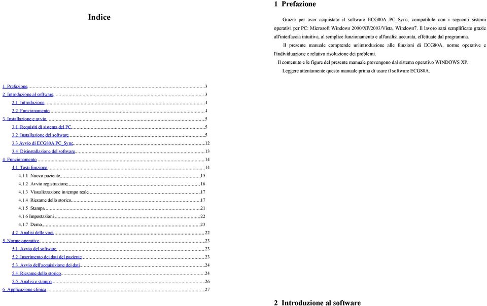 Il presente manuale comprende un'introduzione alle funzioni di ECG80A, norme operative e l'individuazione e relativa risoluzione dei problemi.