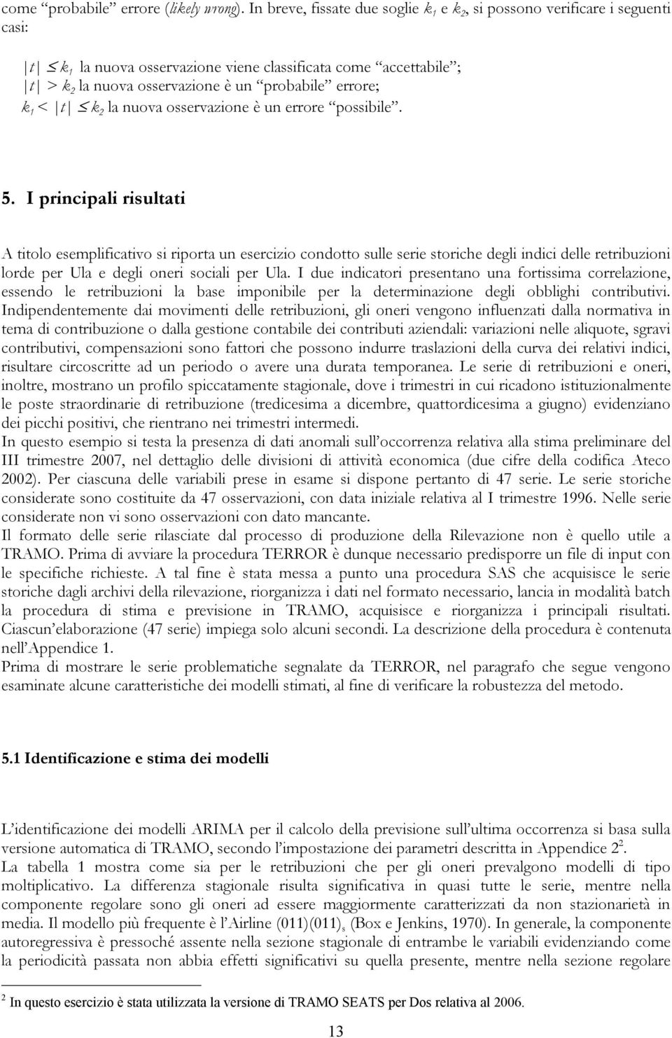 1 < t k 2 la nuova osservazione è un errore possibile. 5.