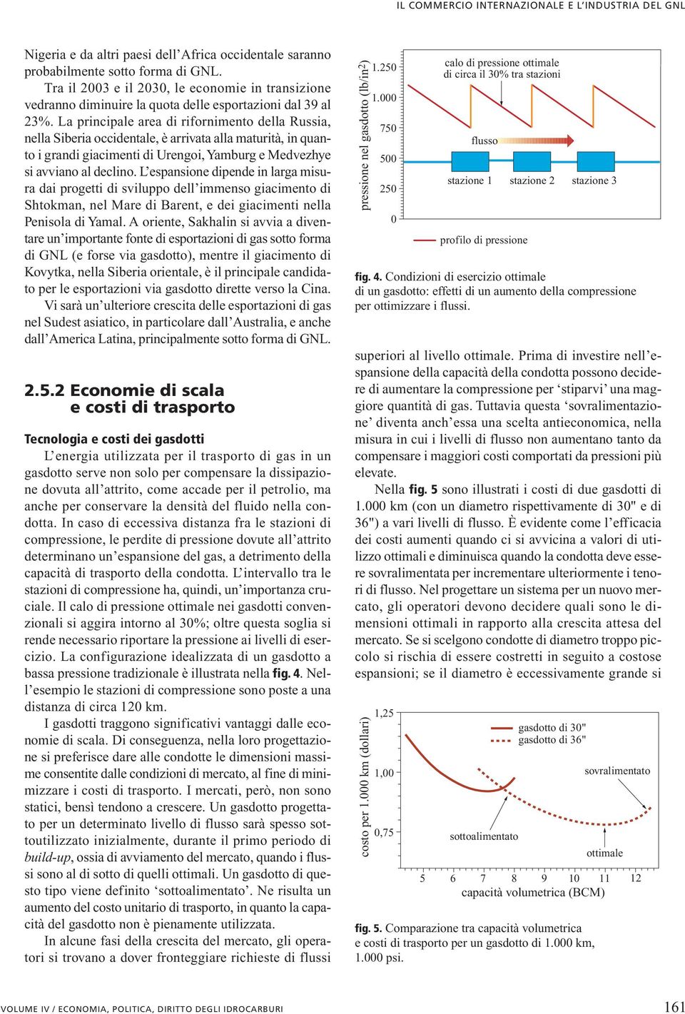 La principale area di rifornimento della Russia, nella Siberia occidentale, è arrivata alla maturità, in quanto i grandi giacimenti di Urengoi, Yamburg e Medvezhye si avviano al declino.