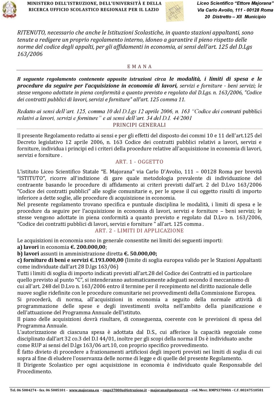 Lgs 163/2006 E M A N A Il seguente regolamento contenente apposite istruzioni circa le modalità, i limiti di spesa e le procedure da seguire per l'acquisizione in economia di lavori, servizi e