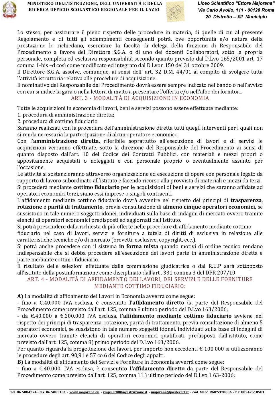 o di uno dei docenti Collaboratori, sotto la propria personale, completa ed esclusiva responsabilità secondo quanto previsto dal D.Lvo 165/2001 art.