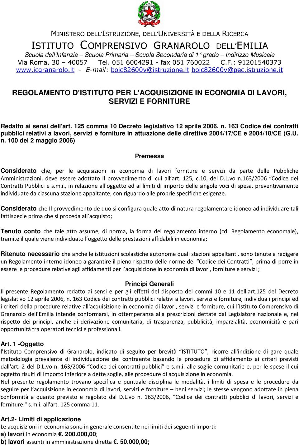 it boic82600v@pec.istruzione.it REGOLAMENTO D ISTITUTO PER L'ACQUISIZIONE IN ECONOMIA DI LAVORI, SERVIZI E FORNITURE Redatto ai sensi dell'art. 125 comma 10 Decreto legislativo 12 aprile 2006, n.