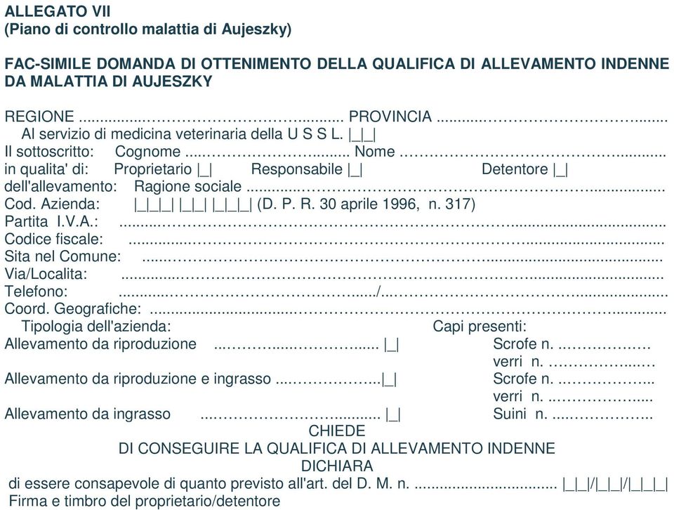 Azienda: _ _ _ _ _ _ _ _ (D. P. R. 30 aprile 1996, n. 317) Partita I.V.A.:...... Codice fiscale:...... Sita nel Comune:...... Via/Localita:...... Telefono:....../...... Coord. Geografiche:.