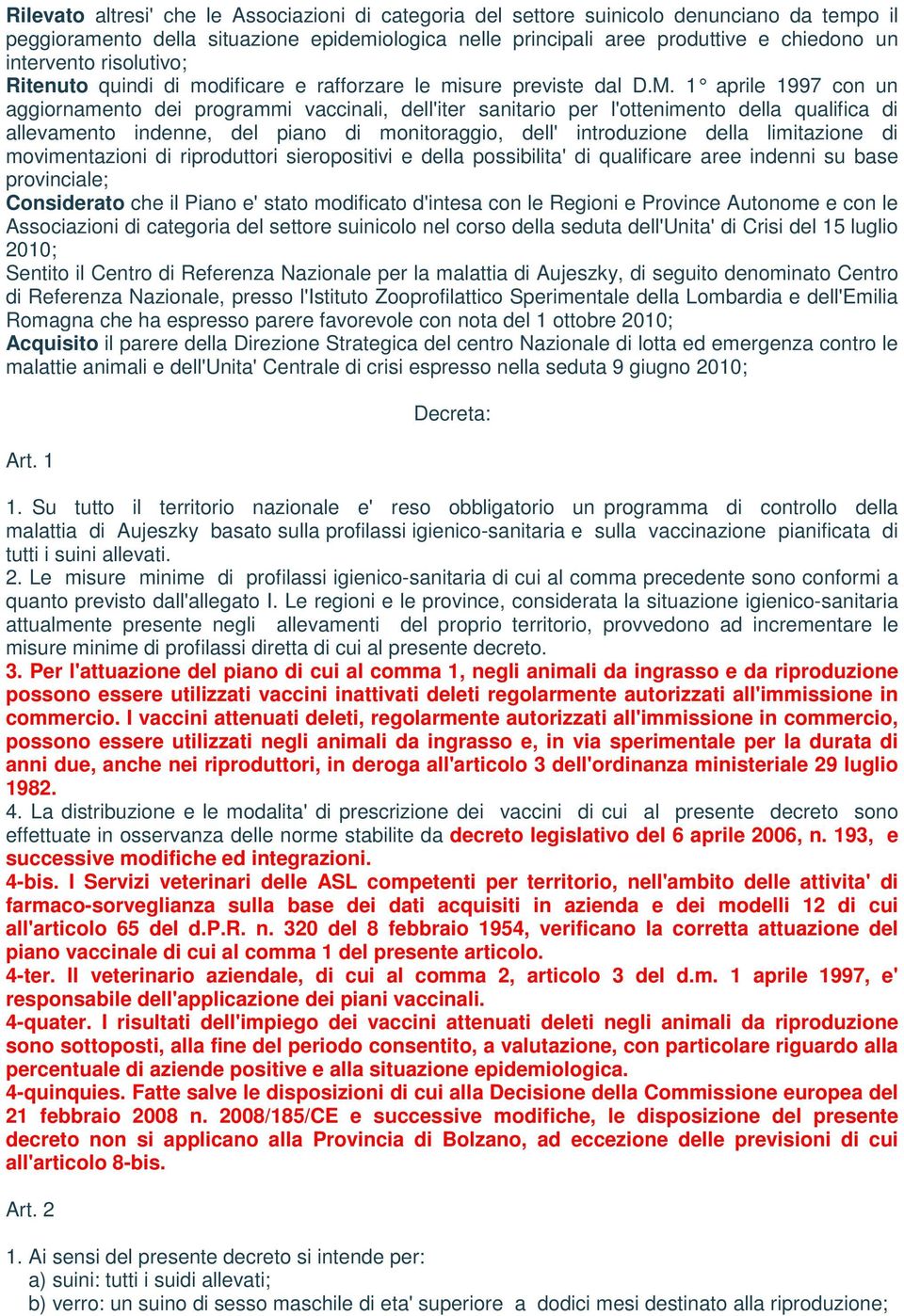 1 aprile 1997 con un aggiornamento dei programmi vaccinali, dell'iter sanitario per l'ottenimento della qualifica di allevamento indenne, del piano di monitoraggio, dell' introduzione della