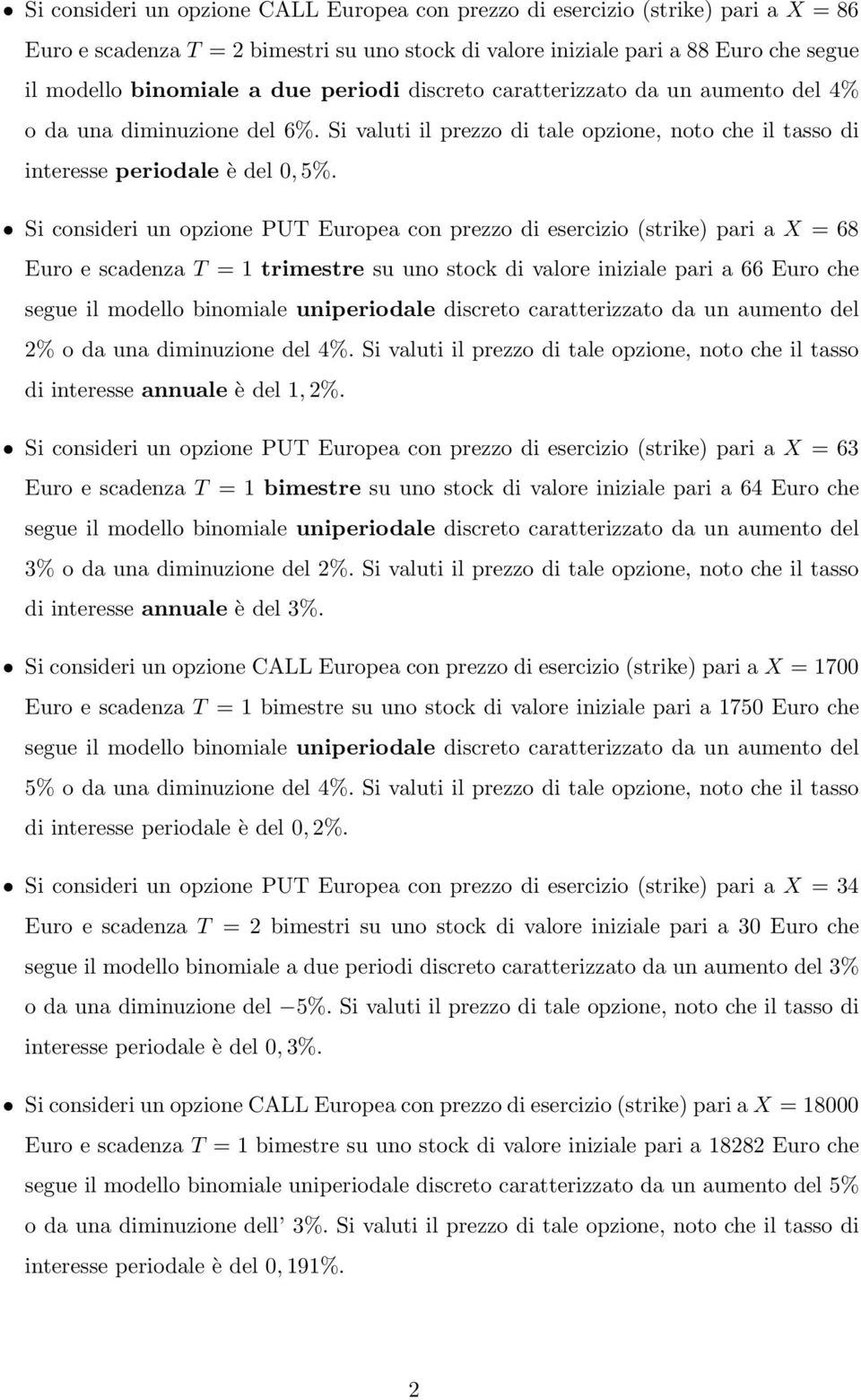 Si consideri un opzione PUT Europea con prezzo di esercizio (strike) pari a X = 68 Euro e scadenza T =1trimestre su uno stock di valore iniziale pari a 66 Euro che 2% o da una diminuzione del 4%.