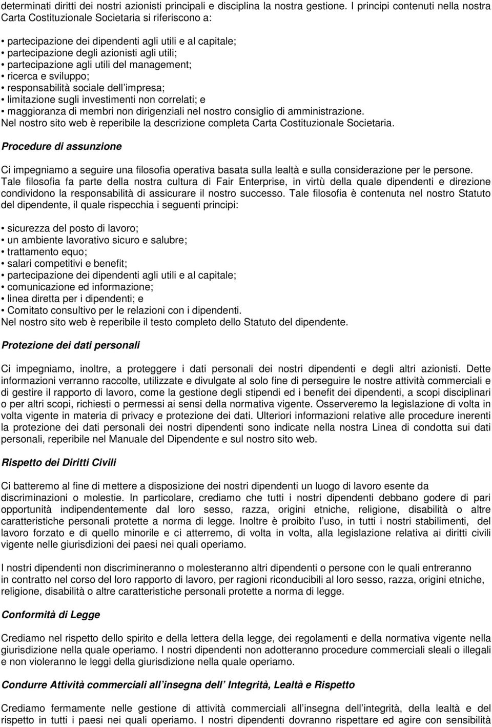 agli utili del management; ricerca e sviluppo; responsabilità sociale dell impresa; limitazione sugli investimenti non correlati; e maggioranza di membri non dirigenziali nel nostro consiglio di