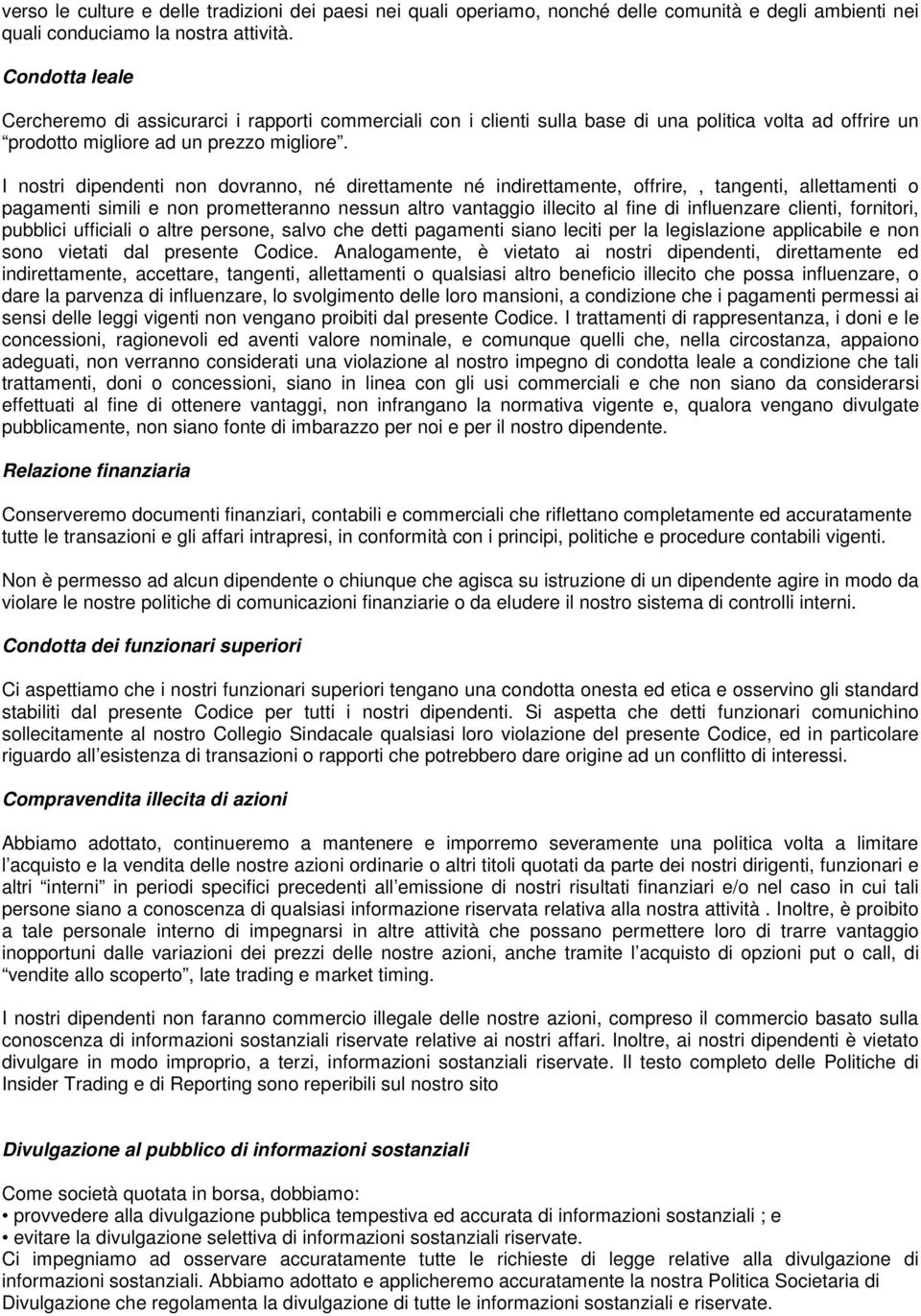 I nostri dipendenti non dovranno, né direttamente né indirettamente, offrire,, tangenti, allettamenti o pagamenti simili e non prometteranno nessun altro vantaggio illecito al fine di influenzare