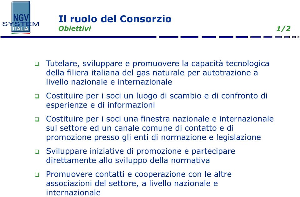 e internazionale sul settore ed un canale comune di contatto e di promozione presso gli enti di normazione e legislazione Sviluppare iniziative di promozione e