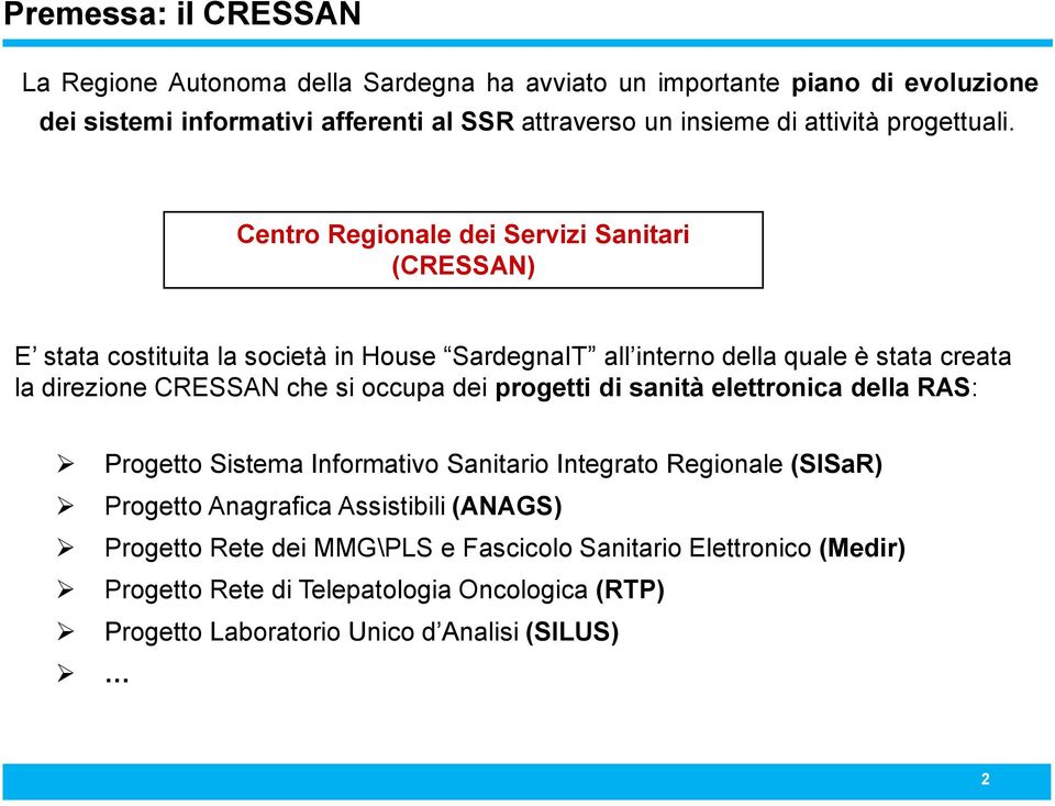 Centro Regionale dei Servizi Sanitari (CRESSAN) E stata costituita la società in House SardegnaIT all interno della quale è stata creata la direzione CRESSAN che si occupa dei