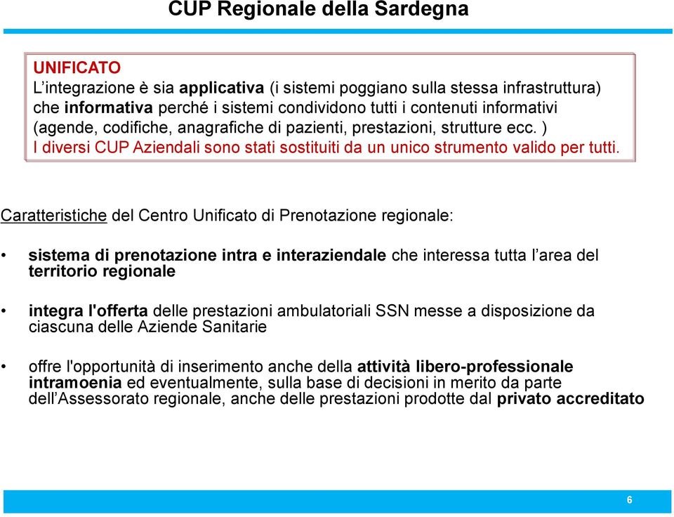 Caratteristiche del Centro Unificato di Prenotazione regionale: sistema di prenotazione intra e interaziendale che interessa tutta l area del territorio regionale integra l'offerta delle prestazioni