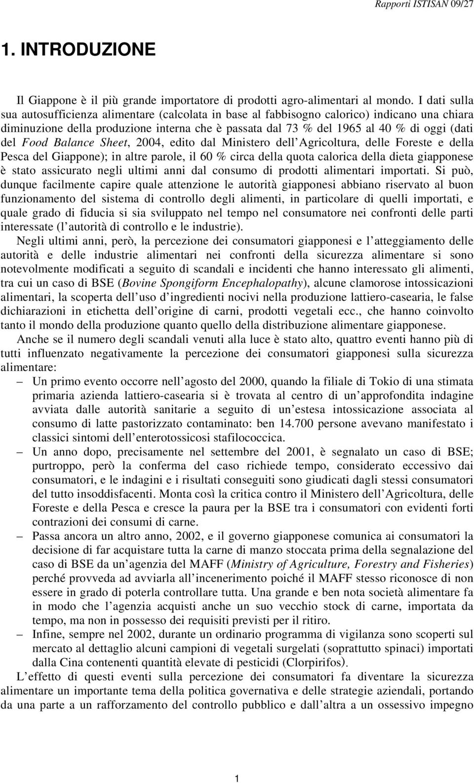 del Food Balance Sheet, 2004, edito dal Ministero dell Agricoltura, delle Foreste e della Pesca del Giappone); in altre parole, il 60 % circa della quota calorica della dieta giapponese è stato