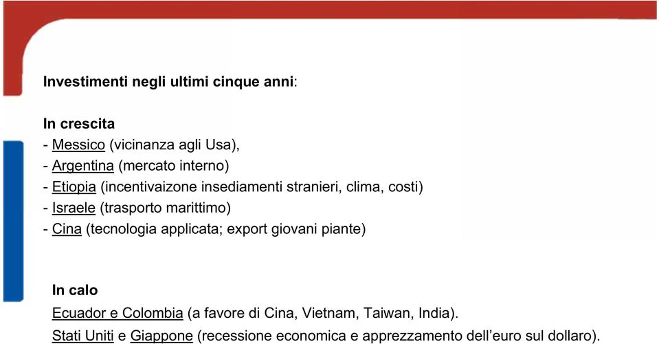 - Cina (tecnologia applicata; export giovani piante) In calo Ecuador e Colombia (a favore di Cina,