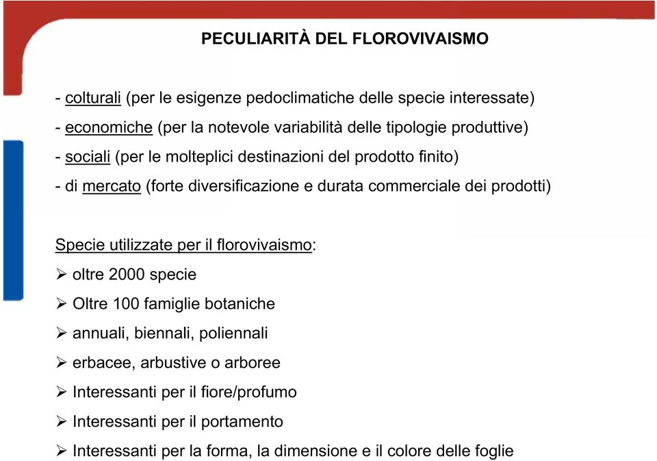 commerciale dei prodotti) Specie utilizzate per il florovivaismo: oltre 2000 specie Oltre 100 famiglie botaniche annuali, biennali, poliennali