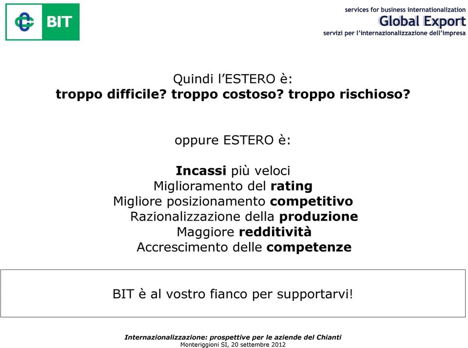 posizionamento competitivo Razionalizzazione della produzione Maggiore