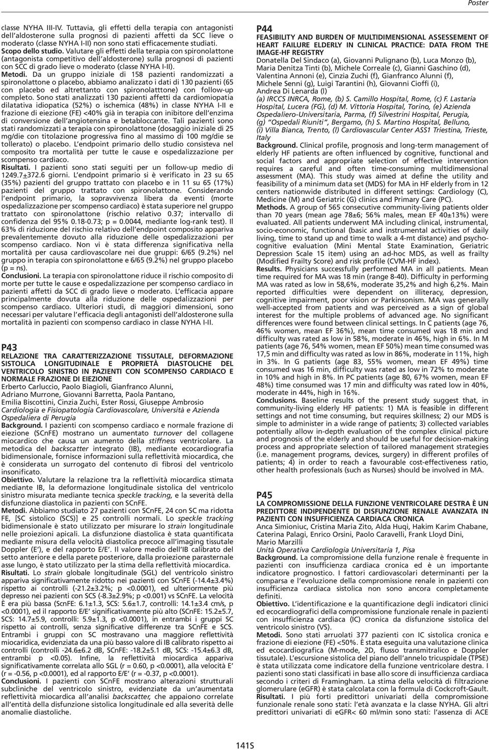 Scopo dello studio. Valutare gli effetti della terapia con spironolattone (antagonista competitivo dell aldosterone) sulla prognosi di pazienti con SCC di grado lieve o moderato (classe NYHA I-II).