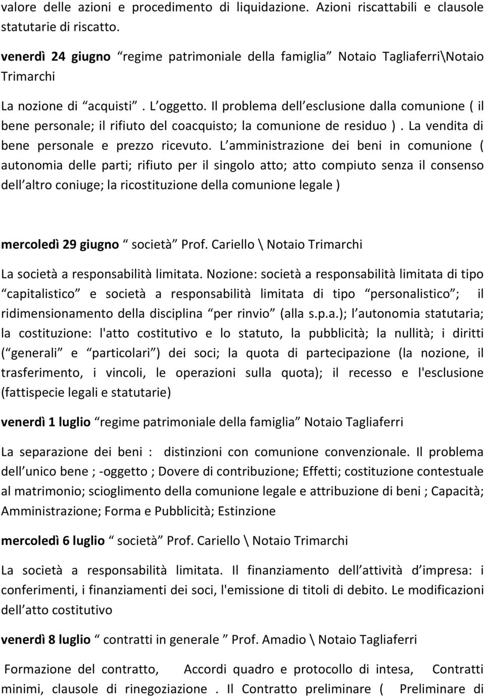 Il problema dell esclusione dalla comunione ( il bene personale; il rifiuto del coacquisto; la comunione de residuo ). La vendita di bene personale e prezzo ricevuto.