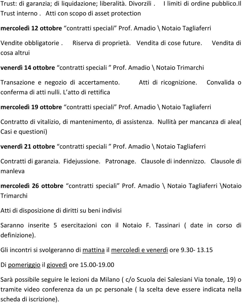 Amadio \ Notaio Trimarchi Transazione e negozio di accertamento. Atti di ricognizione. Convalida o conferma di atti nulli. L atto di rettifica mercoledì 19 ottobre contratti speciali Prof.