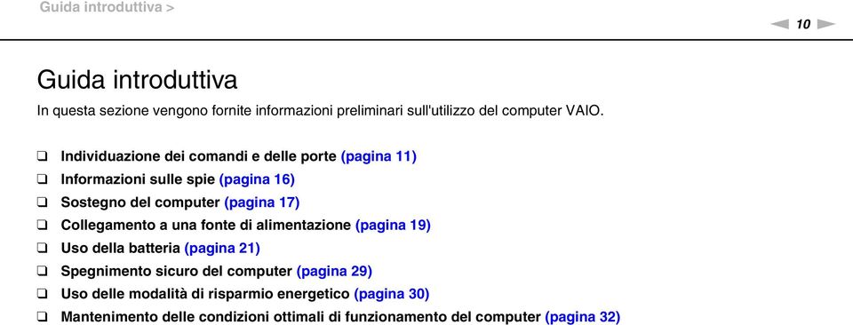 Collegamento a una fonte di alimentazione (pagina 19) Uso della batteria (pagina 21) Spegnimento sicuro del computer (pagina 29)