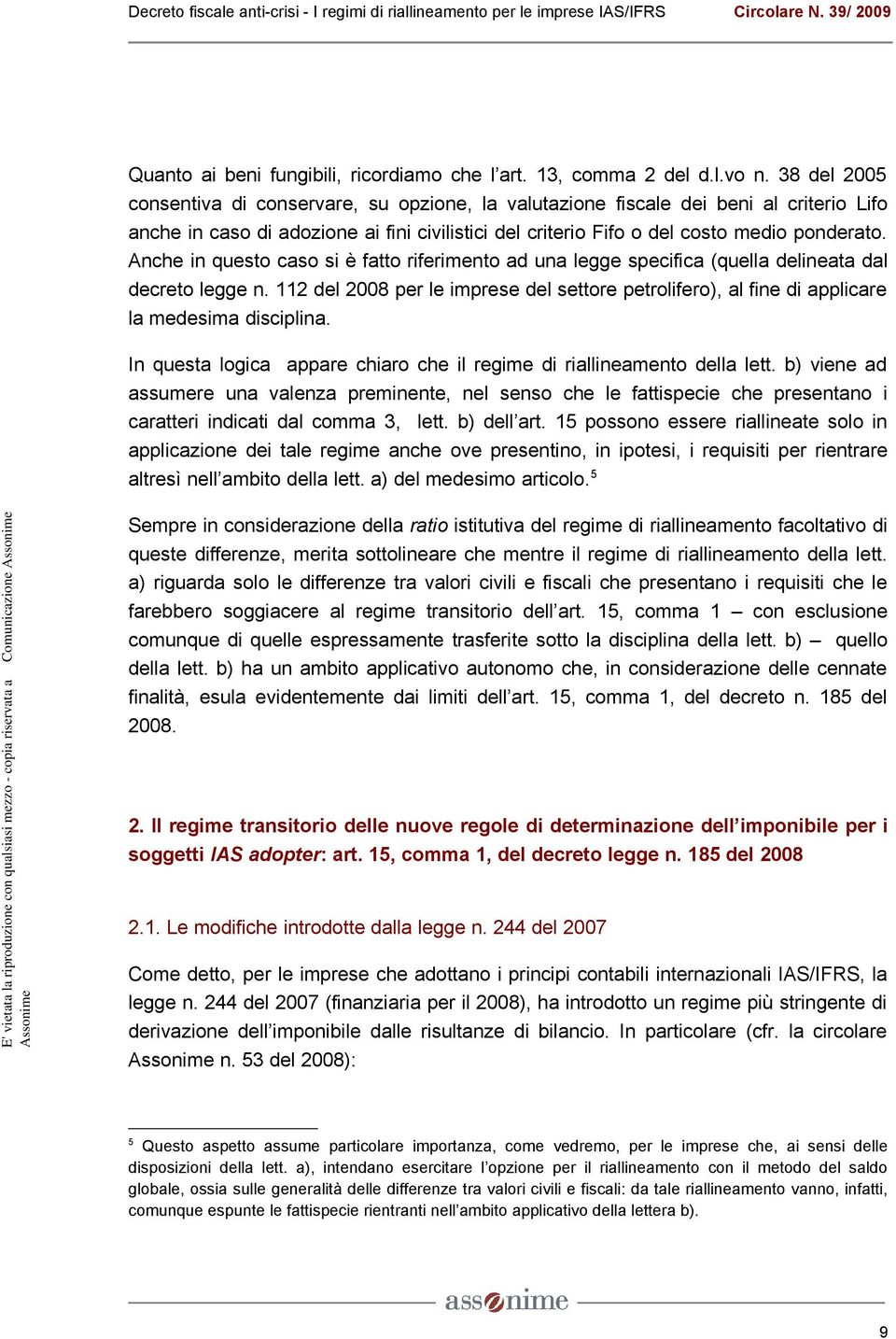 Anche in questo caso si è fatto riferimento ad una legge specifica (quella delineata dal decreto legge n.