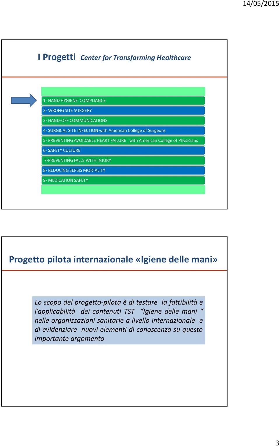 MORTALITY 9- MEDICATION SAFETY Progetto pilota internazionale «Igiene delle mani» Lo scopo del progetto-pilota è di testare la fattibilità e l applicabilità dei