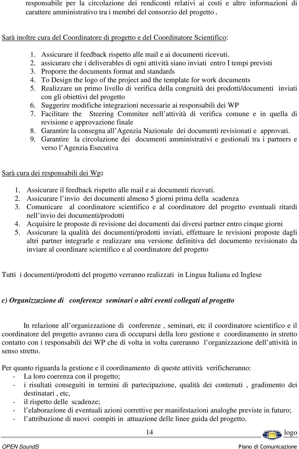 assicurare che i deliverables di ogni attività siano inviati entro I tempi previsti 3. Proporre the documents format and standards 4.