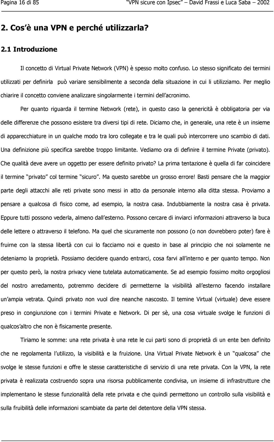 Per meglio chiarire il concetto conviene analizzare singolarmente i termini dell acronimo.