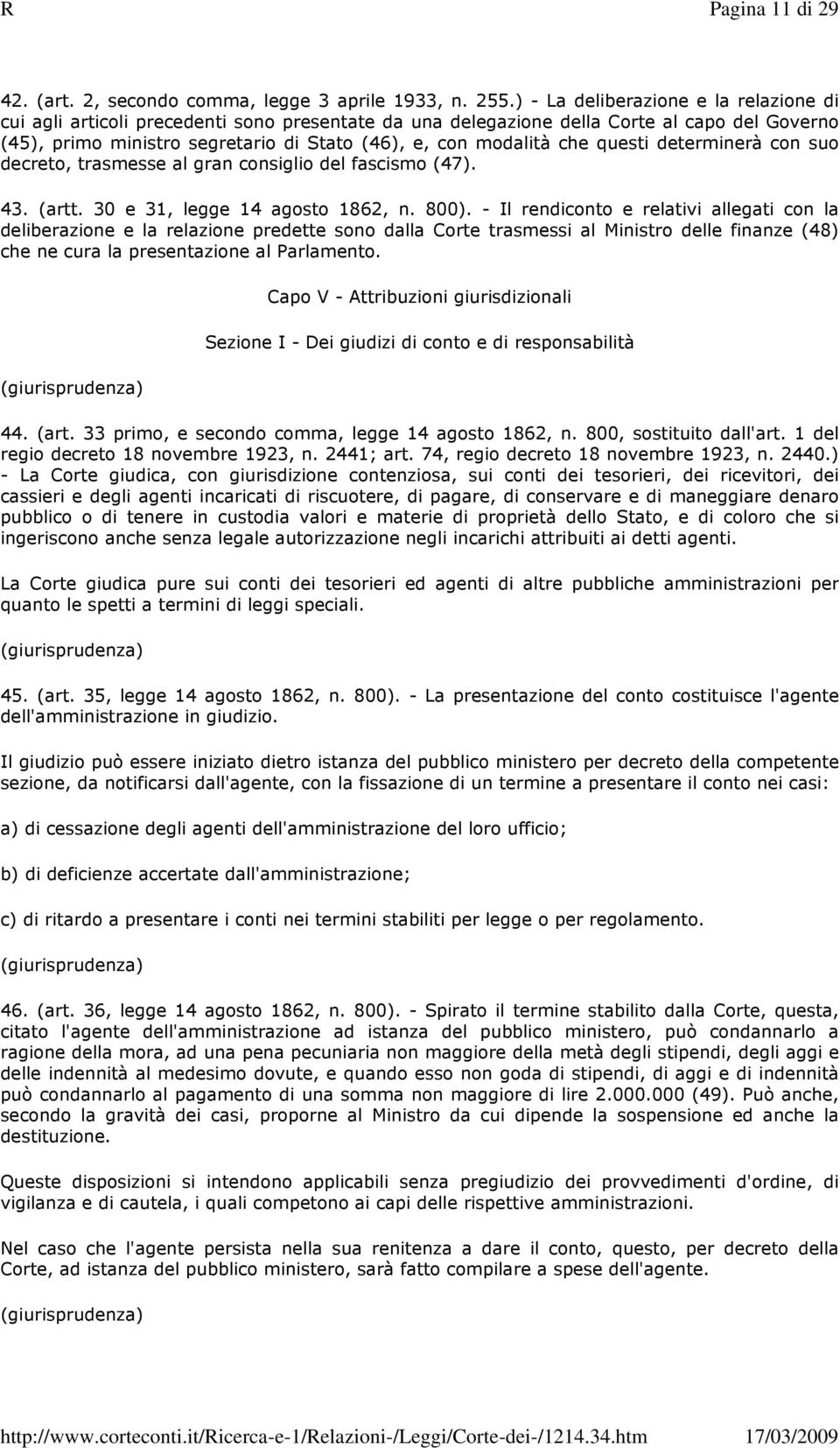 che questi determinerà con suo decreto, trasmesse al gran consiglio del fascismo (47). 43. (artt. 30 e 31, legge 14 agosto 1862, n. 800).