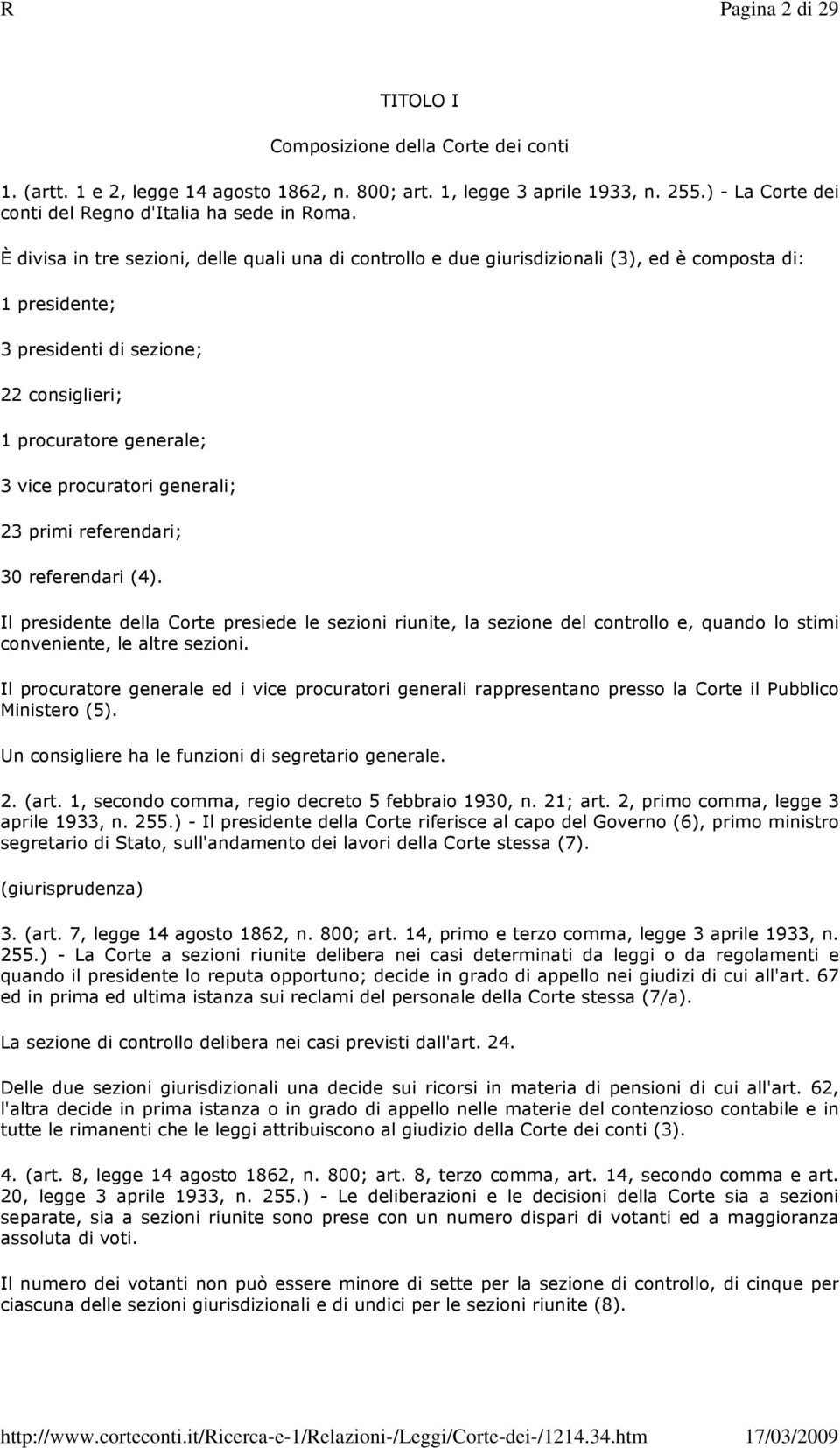 generali; 23 primi referendari; 30 referendari (4). Il presidente della Corte presiede le sezioni riunite, la sezione del controllo e, quando lo stimi conveniente, le altre sezioni.