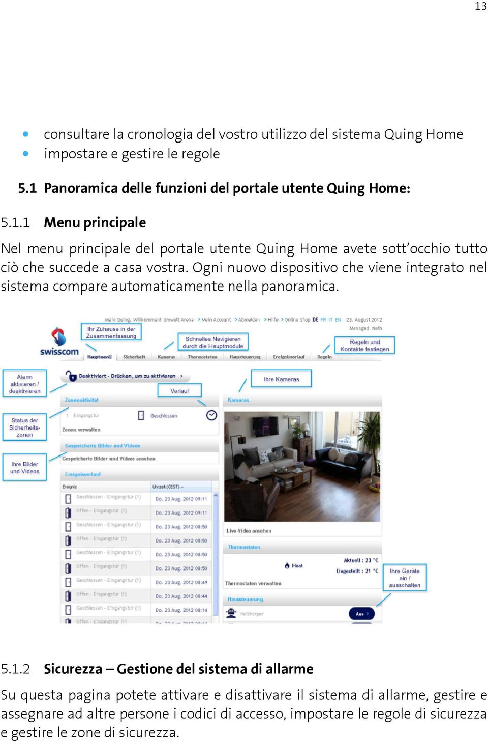 Ogni nuovo dispositivo che viene integrato nel sistema compare automaticamente nella panoramica. 5.1.