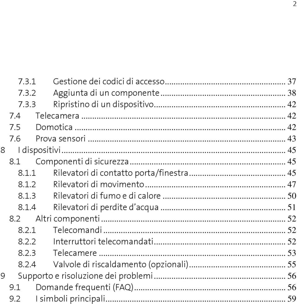 .. 50 8.1.4 Rilevatori di perdite d acqua... 51 8.2 Altri componenti... 52 8.2.1 Telecomandi... 52 8.2.2 Interruttori telecomandati... 52 8.2.3 Telecamere... 53 8.2.4 Valvole di riscaldamento (opzionali).