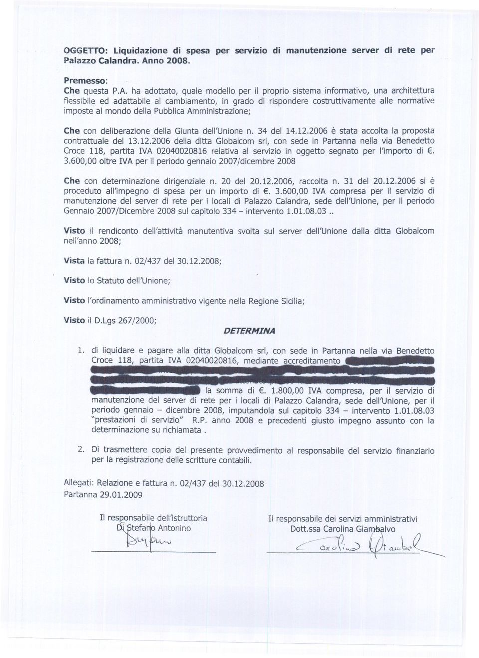 dell'unione n 34 del 14122006 è stata accolta la proposta contrattuale del 13122006 della ditta Globalcom srl, con sede in Partanna nella via Benedetto Croce 118, partita VA 02040020816 relativa al