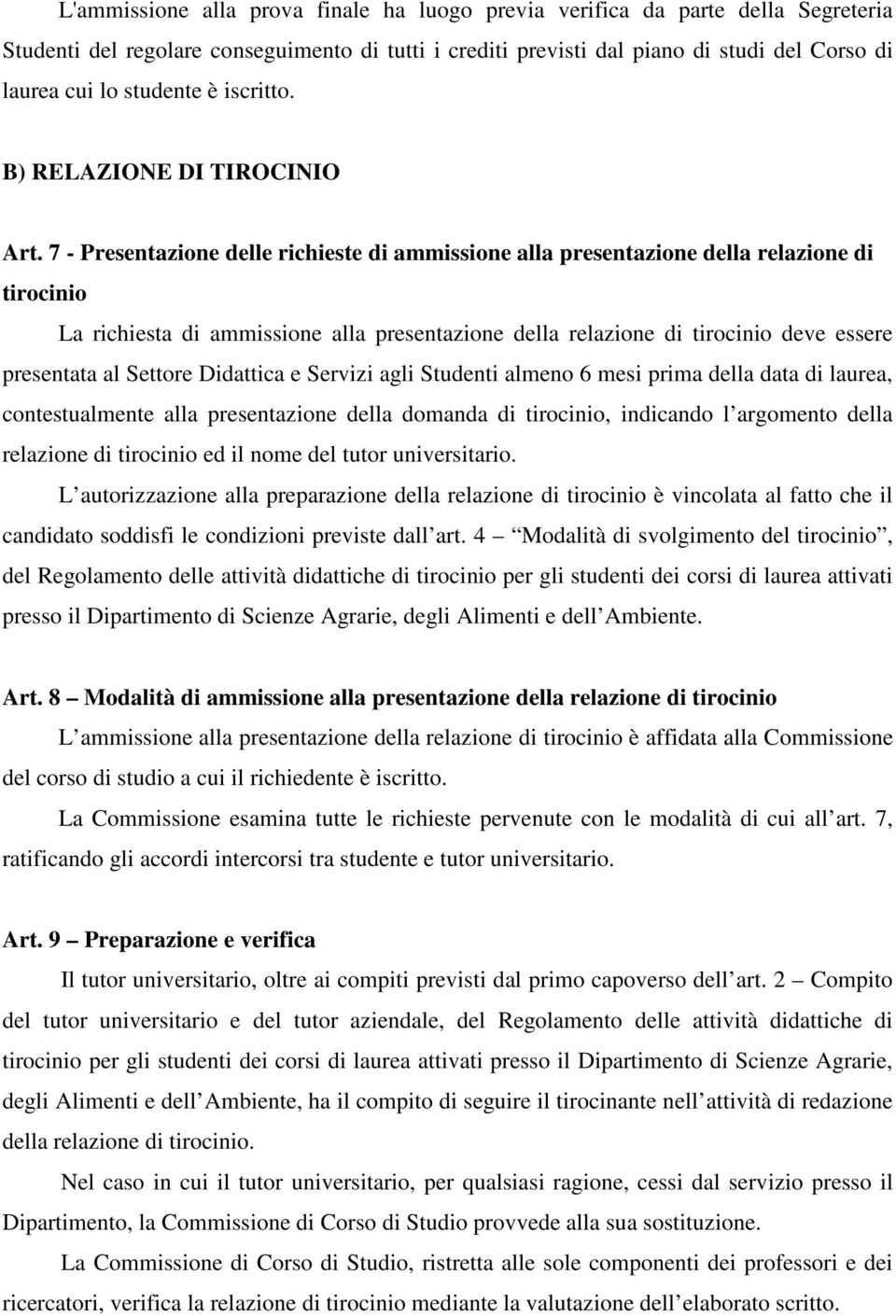 7 - Presentazione delle richieste di ammissione alla presentazione della relazione di tirocinio La richiesta di ammissione alla presentazione della relazione di tirocinio deve essere presentata al